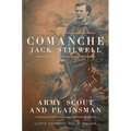 Comanche Jack Stilwell: Army Scout and Plainsman