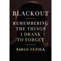 Blackout: Remembering the Things I Drank to Forget
