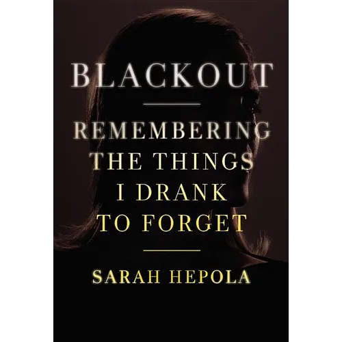 Blackout: Remembering the Things I Drank to Forget