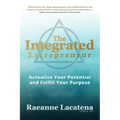 The Integrated Entrepreneur: Actualize Your Potential and Fulfill Your Purpose, b/w edition