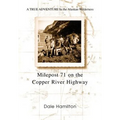Milepost 71 on the Copper River Highway: A TRUE ADVENTURE In the Alaskan Wilderness