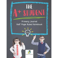 The A+ Student Primary Journal Half Page Ruled Notebook
