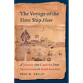 The Voyage of the Slave Ship Hare: A Journey Into Captivity from Sierra Leone to South Carolina