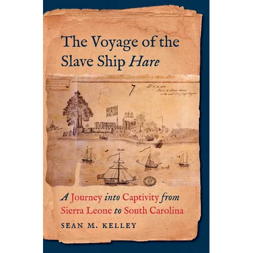 The Voyage of the Slave Ship Hare: A Journey Into Captivity from Sierra Leone to South Carolina