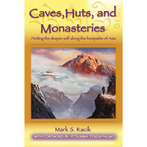 Caves, Huts, and Monasteries: Finding the Deeper Self Along the Footpaths of Asia