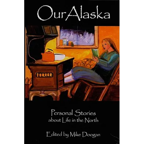Our Alaska: Personal Stories about Living in the North