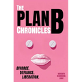 The Plan B Chronicles: Divorce. Defiance. Liberation