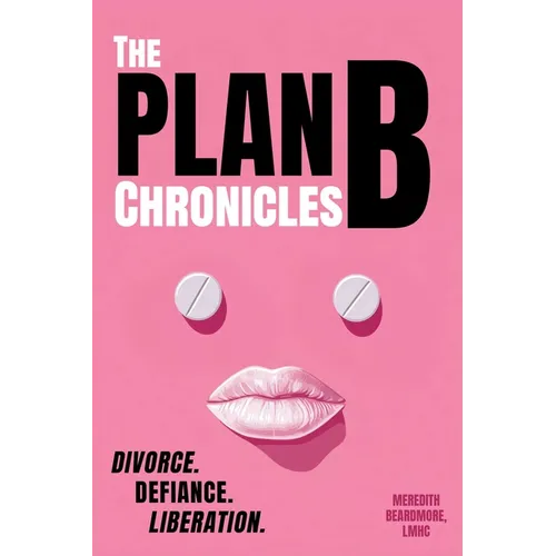 The Plan B Chronicles: Divorce. Defiance. Liberation