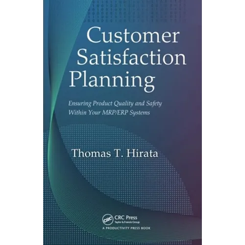Customer Satisfaction Planning: Ensuring Product Quality and Safety Within Your Mrp/Erp Systems
