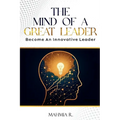 The Mind of a Great Leader: Become an Innovative Leader