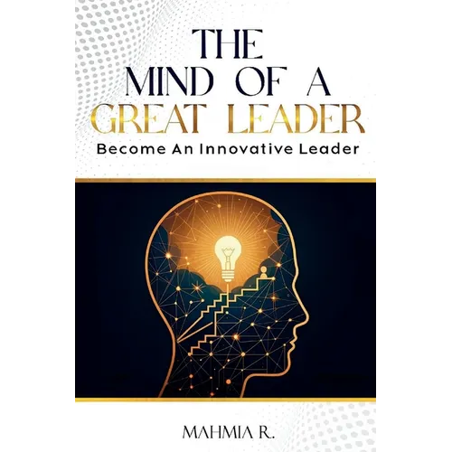 The Mind of a Great Leader: Become an Innovative Leader