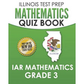 ILLINOIS TEST PREP Mathematics Quiz Book IAR Mathematics Grade 3: Preparation for the Illinois Assessment of Readiness Mathematics Tests