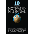 10 Essentials for the Motivated Millennial: A Guide to High Performance for New Grads and Career Starters