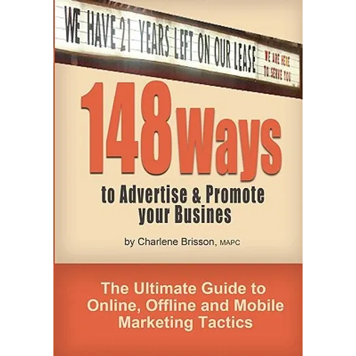 148 Ways to Advertise & Promote Your Business: The Ultimate Guide to Online, Offline and Mobile Marketing Tactics
