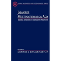 Japanese Multinationals in Asia: Regional Operations in Comparative Perspective