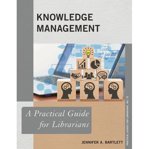Knowledge Management: A Practical Guide for Librarians