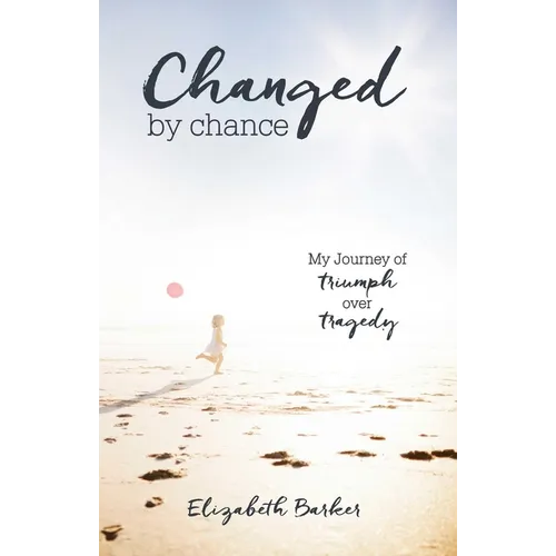 Changed by Chance: My Journey of Triumph Over Tragedy