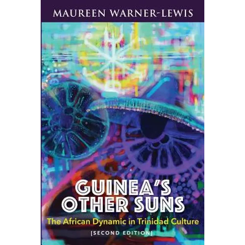 Guinea's Other Suns: The African Dynamic in Trinidad Culture (Second Edition)
