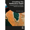 Creating the Reflective Habit: A Practical Guide for Coaches, Mentors and Leaders
