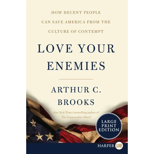 Love Your Enemies: How Decent People Can Save America from the Culture of Contempt