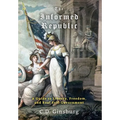 The Informed Republic: A Guide To Liberty, Freedom, And Real Self-Government