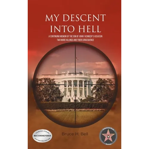 My Descent Into Hell: A Continuing Memoir of the Son of John F Kennedy's Assassin. Two More Killings and Their Consequence