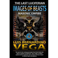 Images of Beasts: The Last Luciferian Masonic Empire
