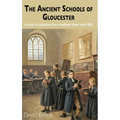 The Ancient Schools of Gloucester: A study of education from medieval times until 1800