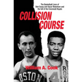 Collision Course: The Basketball Lives of Bob Cousy and Oscar Robertson and The Collapse of the Cincinnati Royals