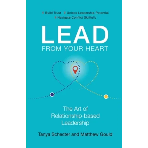 Lead from Your Heart: The Art of Relationship-based Leadership