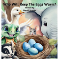 Who Will Keep The Eggs Warm?: Children's book about friendship and problem solving.