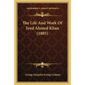 The Life And Work Of Syed Ahmed Khan (1885)