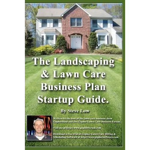 The Landscaping And Lawn Care Business Plan Startup Guide.: A Step By Step Guide On How To Make A Landscape Or Lawn Care Business Plan With Real Life