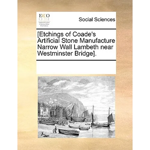 [Etchings of Coade's Artificial Stone Manufacture Narrow Wall Lambeth Near Westminster Bridge].