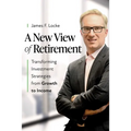 A New View of Retirement: Transforming Investment Strategies from Growth to Income