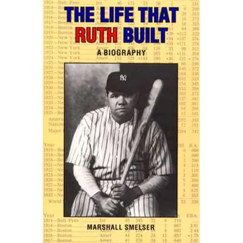 The Life That Ruth Built: A Biography