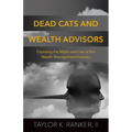 Dead Cats and Wealth Advisors: Exposing the Myths and Lies of the Wealth Management Industry