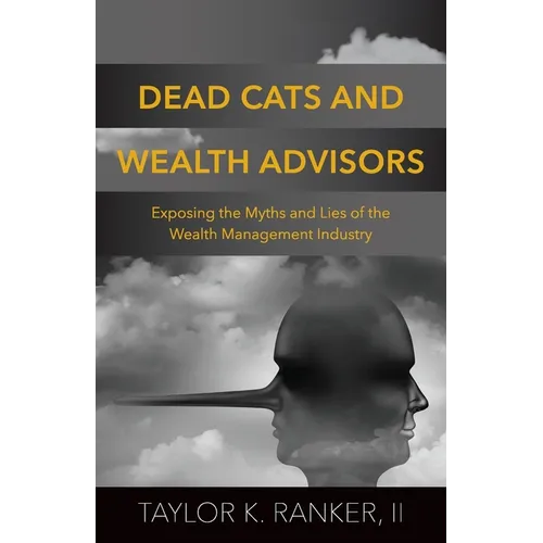 Dead Cats and Wealth Advisors: Exposing the Myths and Lies of the Wealth Management Industry
