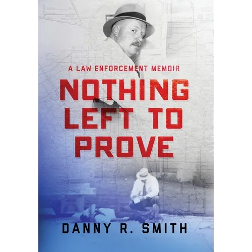 Nothing Left to Prove: A Law Enforcement Memoir