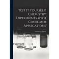 Test It Yourself! Chemistry Experiments With Consumer Applications