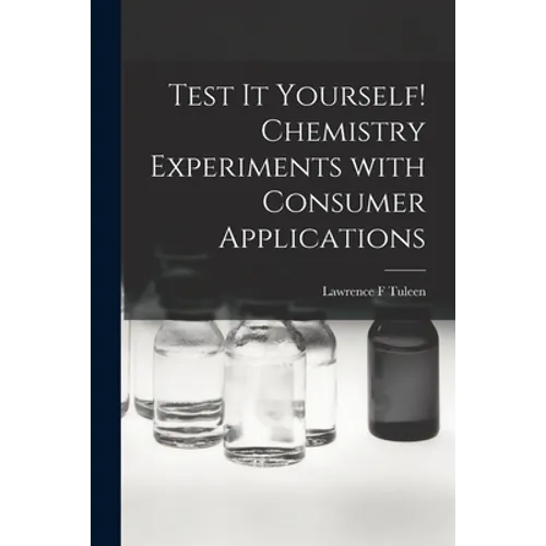 Test It Yourself! Chemistry Experiments With Consumer Applications