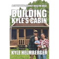 Building Kyle's Cabin: A Captivating Journey Into The Wild