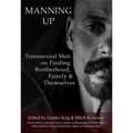 Manning Up: Transsexual Men Finding Brotherhood, Family and Themselves