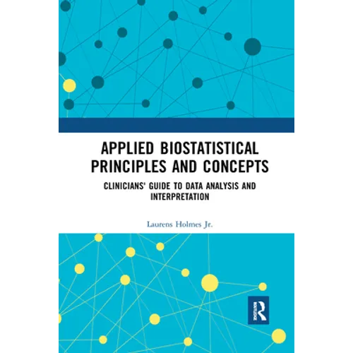 Applied Biostatistical Principles and Concepts: Clinicians' Guide to Data Analysis and Interpretation