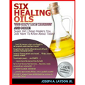 Six Healing Oils You Can't Live Without And More!