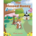 The Blessed Bunny: An Easter Story