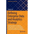 Defining Enterprise Data and Analytics Strategy: Pragmatic Guidance on Defining Strategy Based on Successful Digital Transformation Experience of Mult