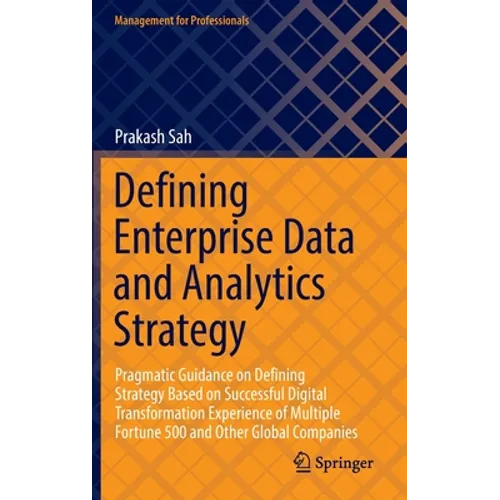 Defining Enterprise Data and Analytics Strategy: Pragmatic Guidance on Defining Strategy Based on Successful Digital Transformation Experience of Mult