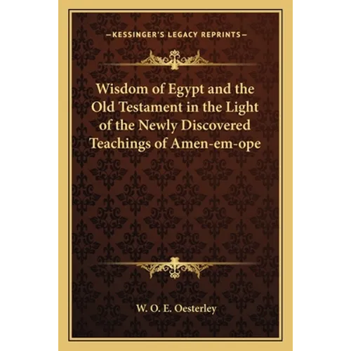 Wisdom of Egypt and the Old Testament in the Light of the Newly Discovered Teachings of Amen-em-ope