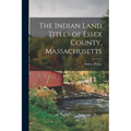 The Indian Land Titles of Essex County, Massachusetts
